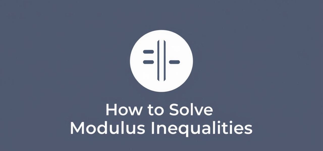 How to Solve Modulus Inequalities