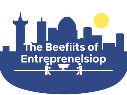 The Benefits Of Entrepreneurship