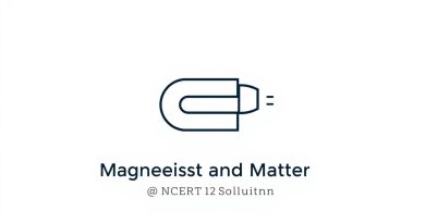 Class 12 Magnetism And Matter Ncert Solutions