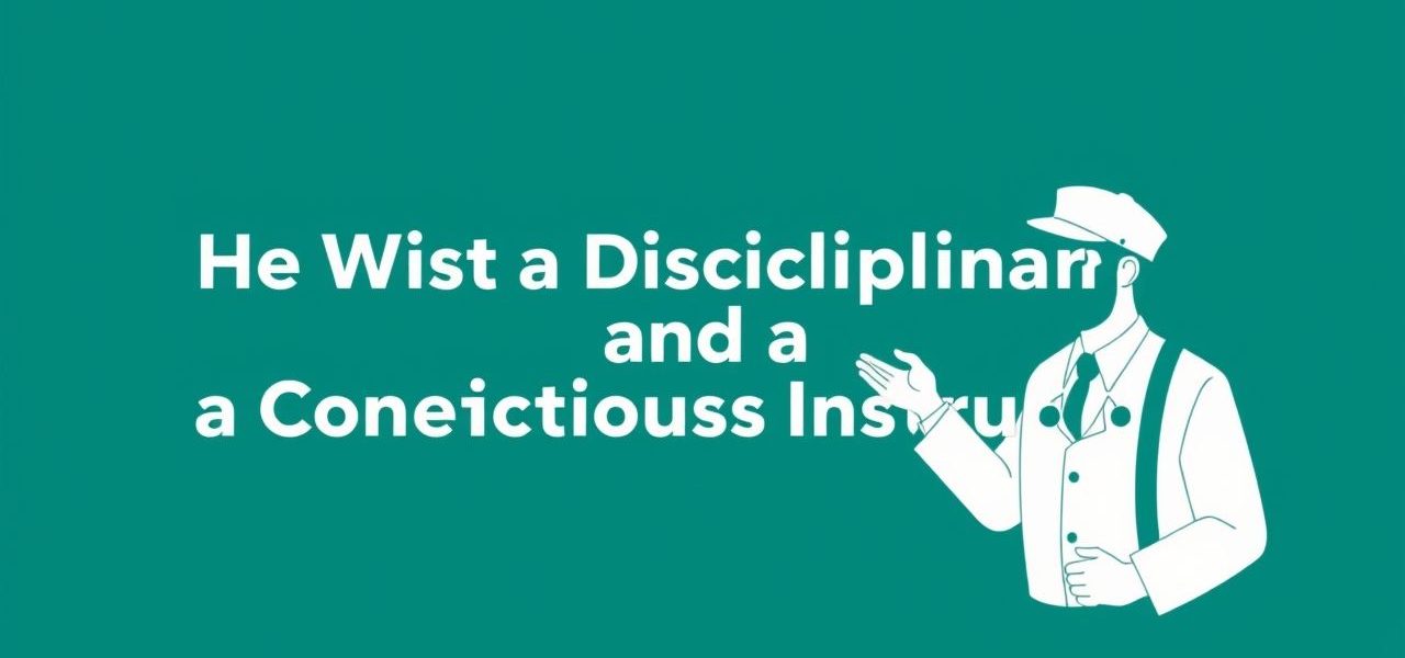 He Was A Strict Disciplinarian And A Conscientious Instructor